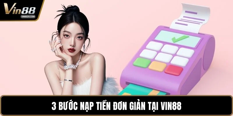 3 bước nạp tiền đơn giản tại VIN88