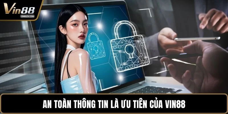 An toàn thông tin là ưu tiên của VIN88