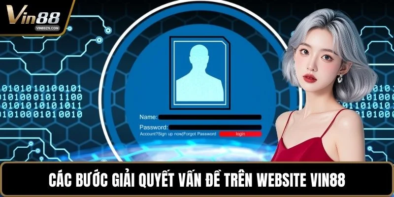 Các bước giải quyết vấn đề trên website VIN88