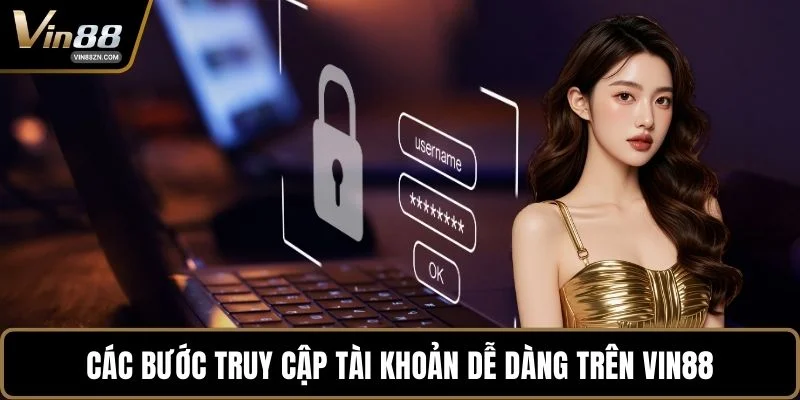 Các bước truy cập tài khoản dễ dàng trên VIN88
