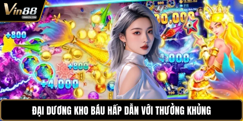 Đại dương kho báu hấp dẫn với thưởng khủng
