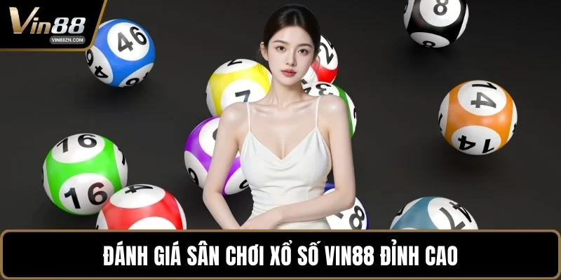Đánh giá sân chơi xổ số VIN88 đỉnh cao
