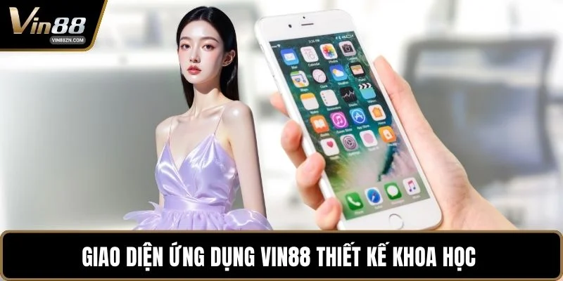 Giao diện ứng dụng VIN88 thiết kế khoa học