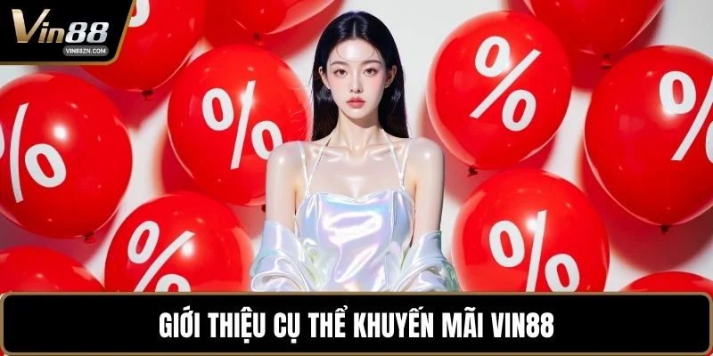 Giới thiệu cụ thể khuyến mãi VIN88