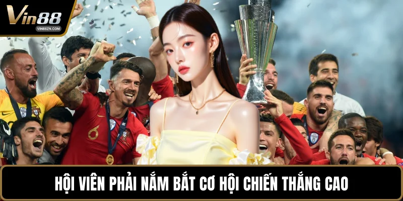 Hội viên phải nắm bắt cơ hội chiến thắng cao