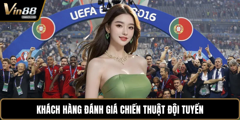 Khách hàng đánh giá chiến thuật đội tuyển