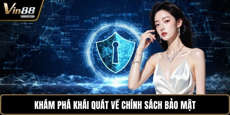 Khám phá khái quát về chính sách bảo mật
