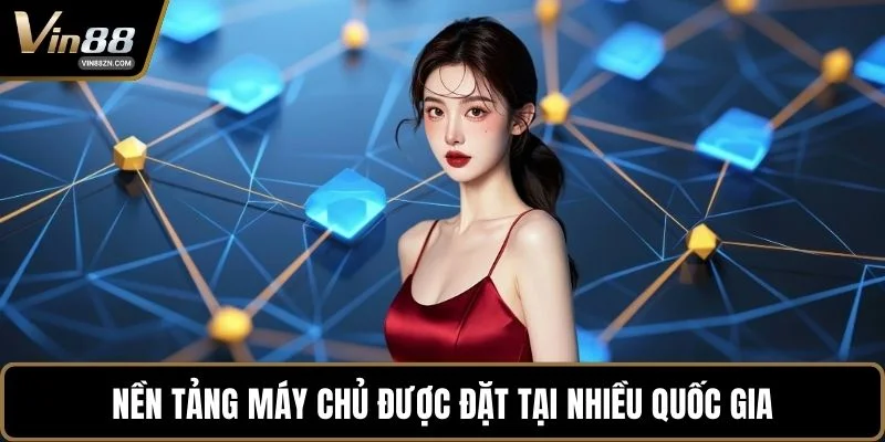Nền tảng máy chủ được đặt tại nhiều quốc gia