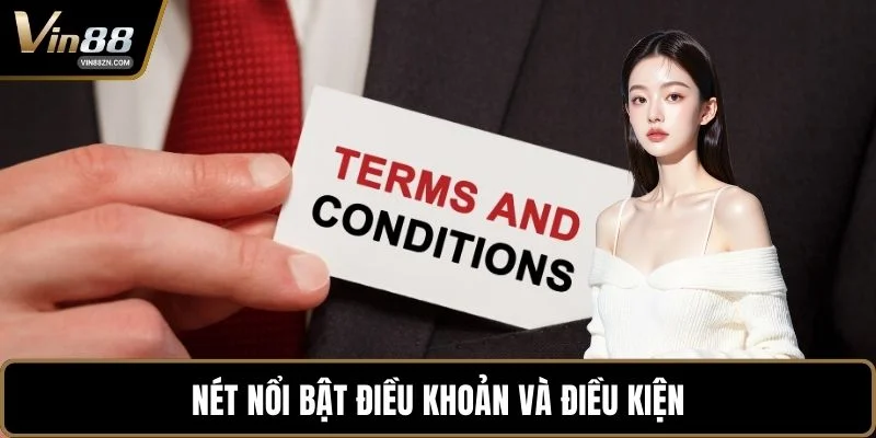Nét nổi bật điều khoản và điều kiện