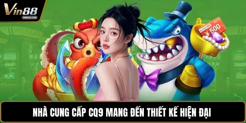 Nhà cung cấp CQ9 mang đến thiết kế hiện đại 