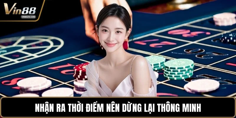 Nhận ra thời điểm nên dừng lại thông minh