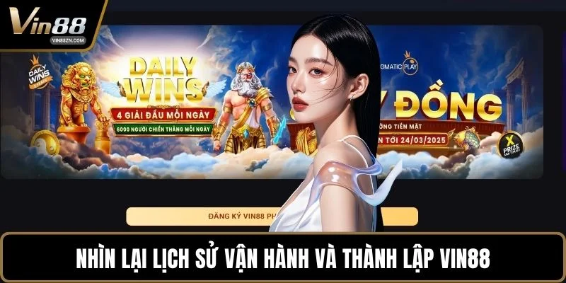 Nhìn lại lịch sử vận hành và thành lập VIN88