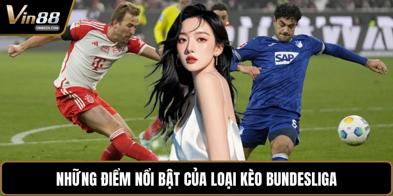 Những điểm nổi bật của loại kèo Bundesliga