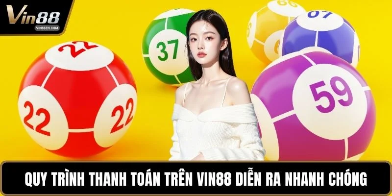 Quy trình thanh toán trên VIN88 diễn ra nhanh chóng