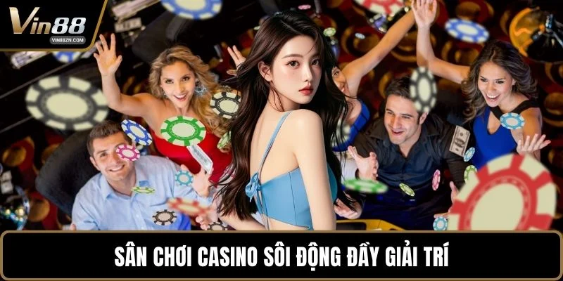 Sân chơi casino sôi động đầy giải trí