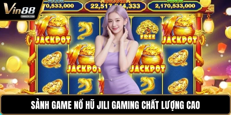 Sảnh game nổ hũ JILI Gaming chất lượng cao
