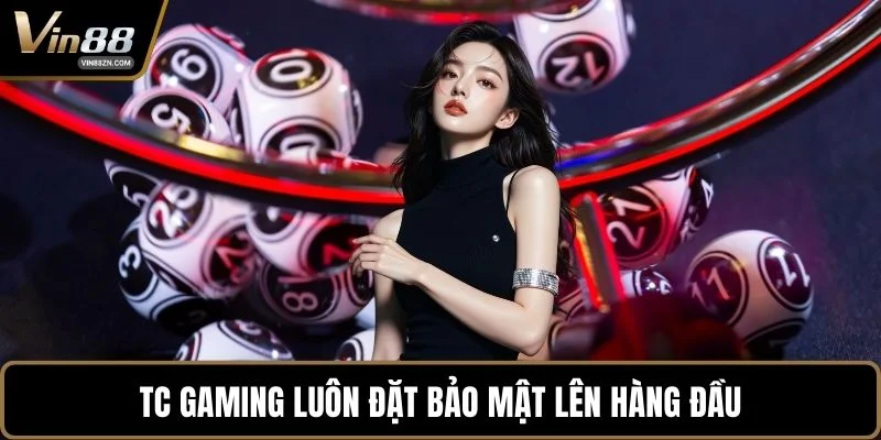 TC Gaming luôn đặt bảo mật lên hàng đầu