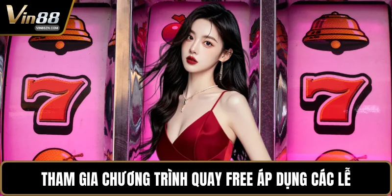 Tham gia chương trình quay free áp dụng các lễ