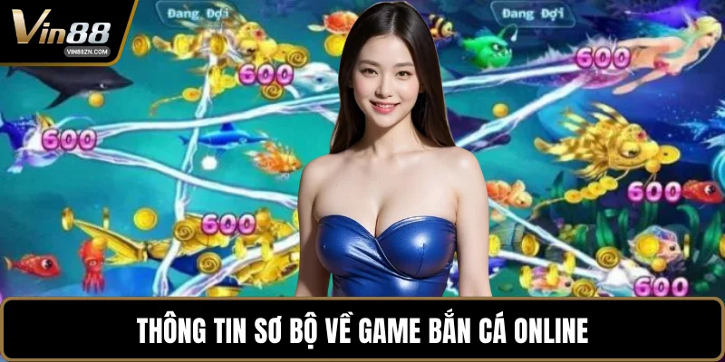 Thông tin sơ bộ về game bắn cá online