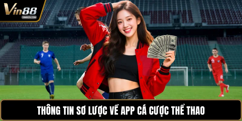 Thông tin sơ lược về app cá cược thể thao
