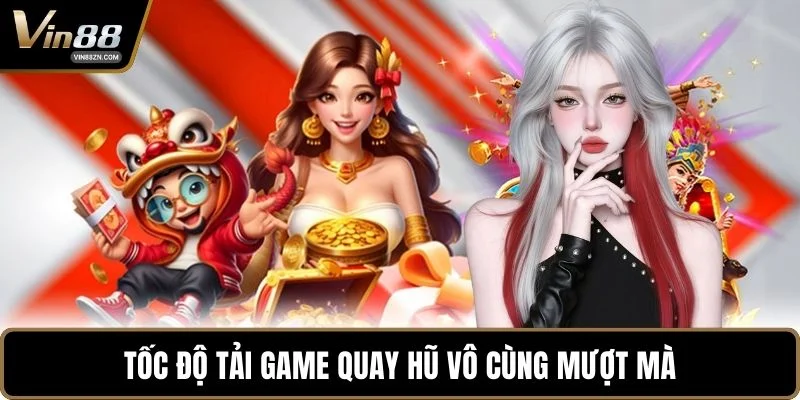 Tốc độ tải game quay hũ vô cùng mượt mà