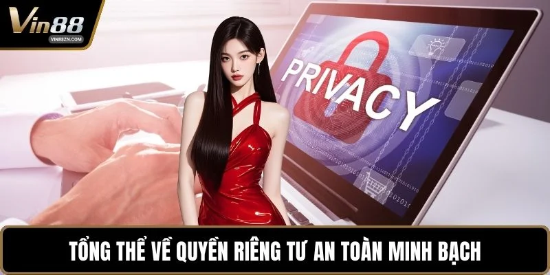 Tổng thể về quyền riêng tư an toàn minh bạch