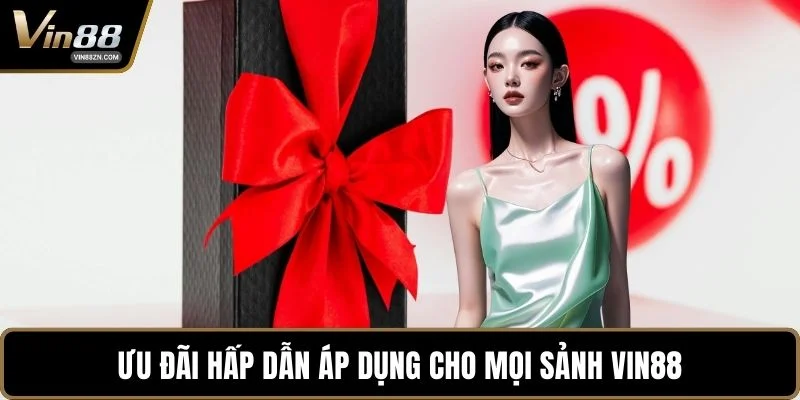 Ưu đãi hấp dẫn áp dụng cho mọi sảnh VIN88