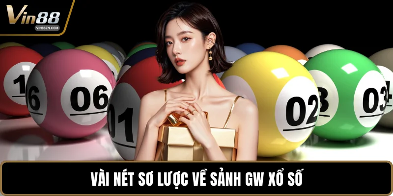Vài nét sơ lược về sảnh GW xổ số