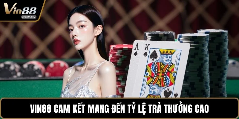 VIN88 cam kết mang đến tỷ lệ trả thưởng cao