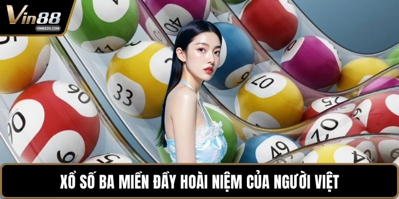 Xổ số ba miền đầy hoài niệm của người Việt